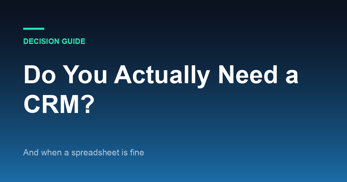 Do You Actually Need a CRM? (And When a Spreadsheet Is Fine)