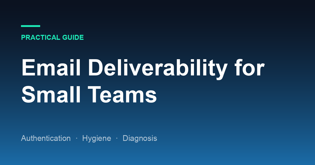 Email Deliverability for Small Teams: A Practical Checklist