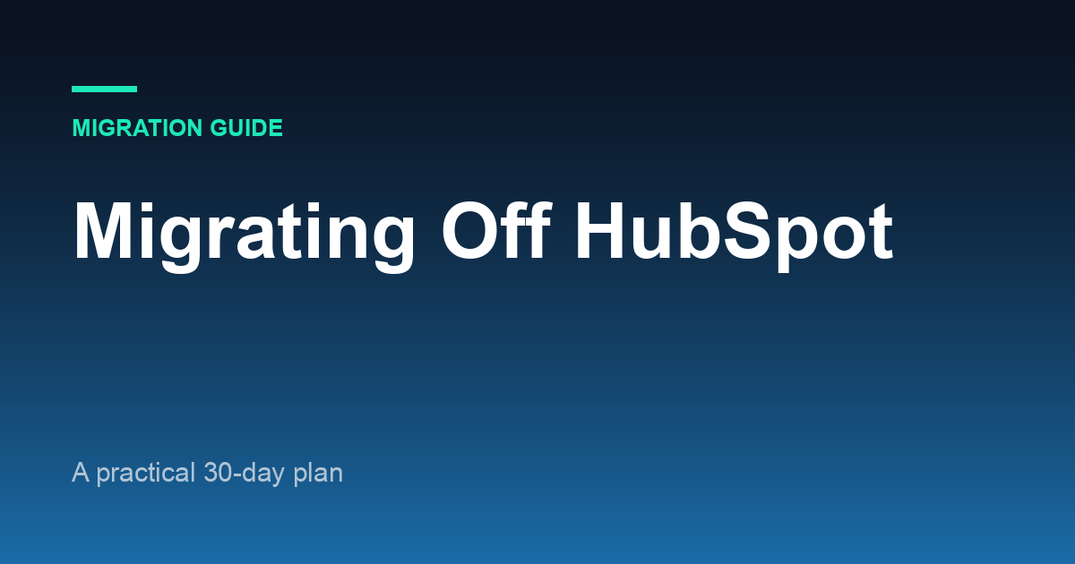 Migrating Off HubSpot: A Practical 30-Day Plan