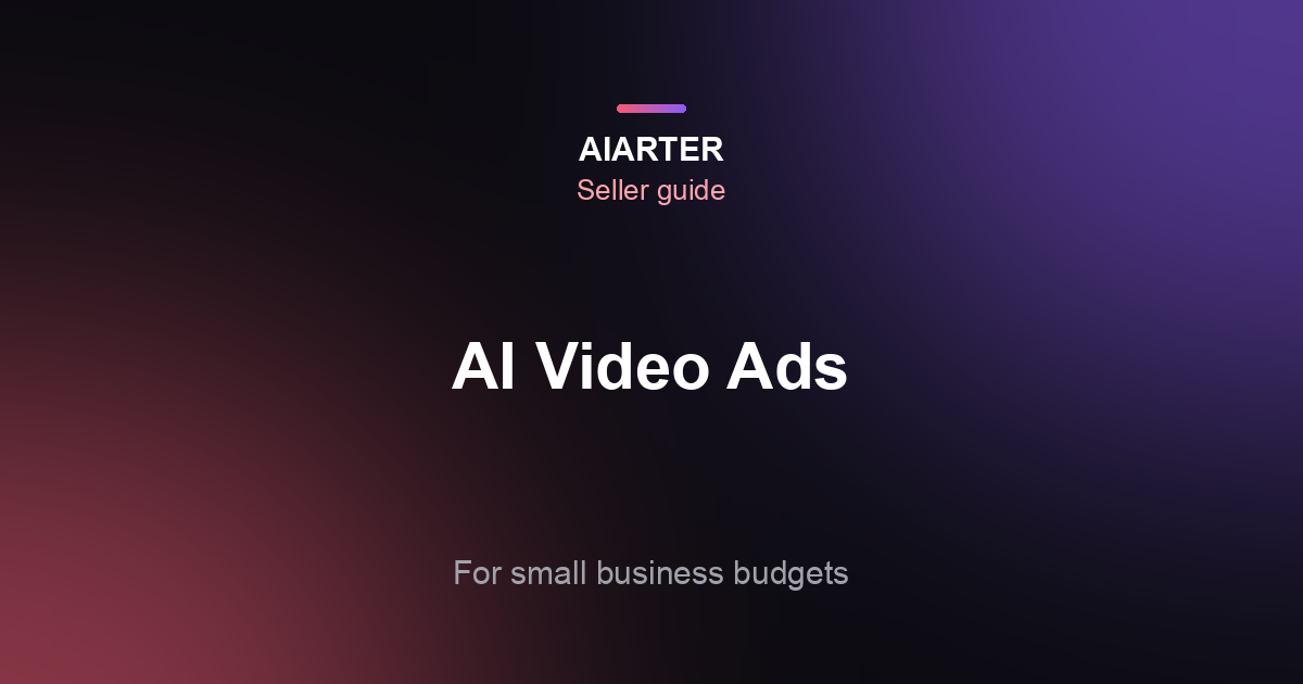 AI Video Ads for Small Business (2026): Types, Costs and a Step-by-Step Workflow