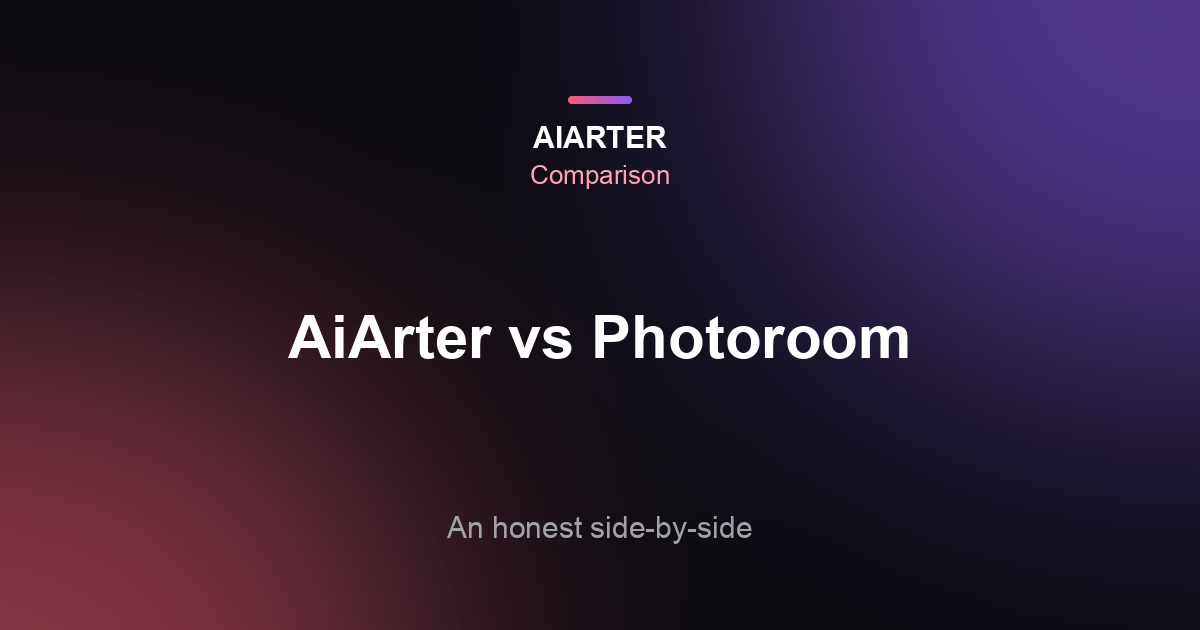 AiArter vs Photoroom (2026): Honest Comparison of Price, Features and Fit