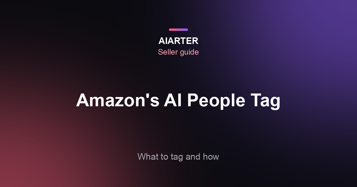 Amazon AI-Generated People Tag: What to Label and How (2026)