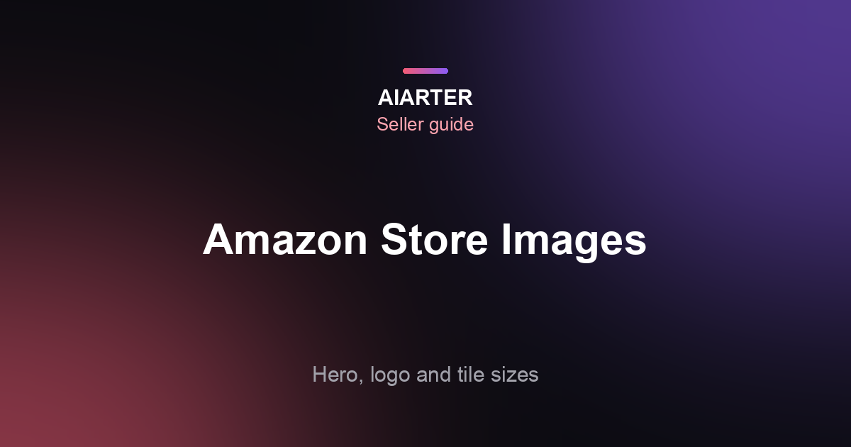 Amazon Brand Store Image Sizes (2026): Hero, Logo and Tiles