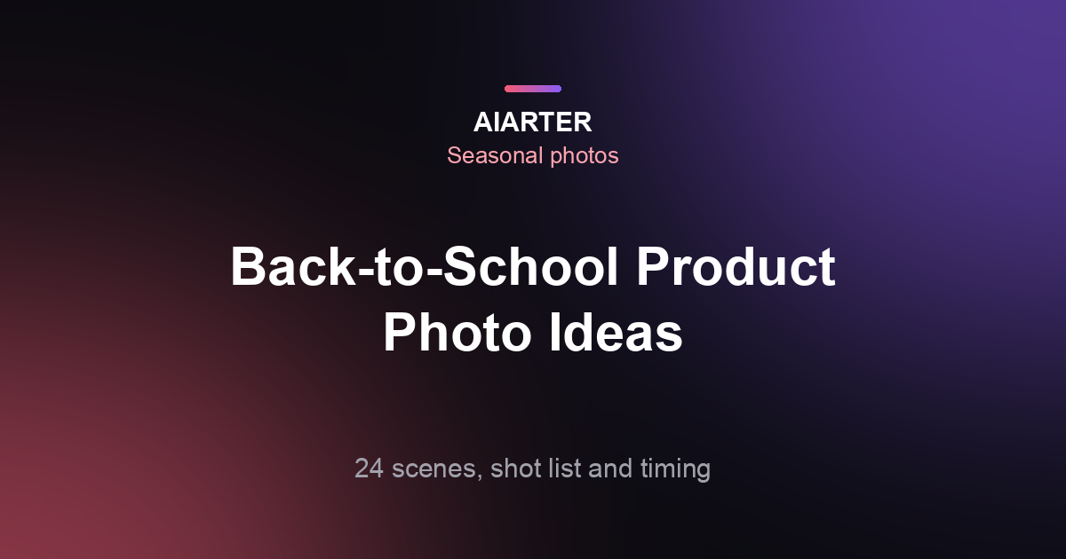 Back-to-School Product Photography Ideas (2027): 24 Scenes and a Shot List