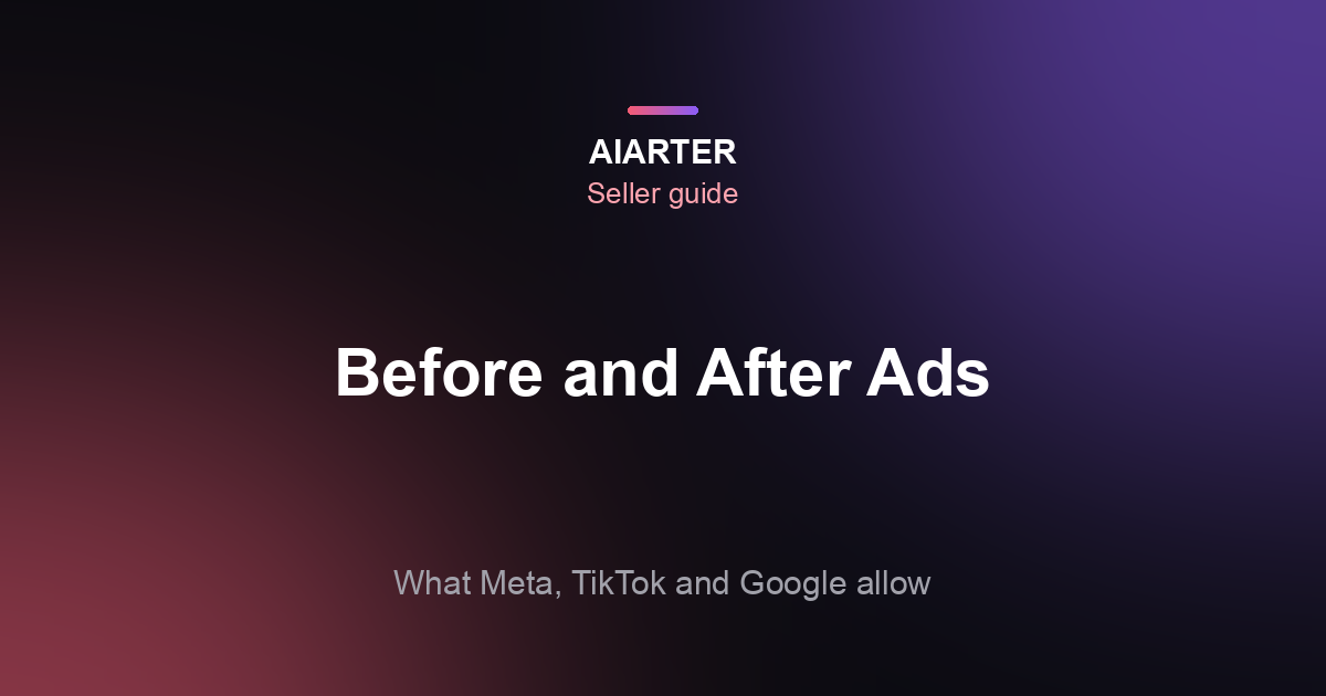 Before-and-After Photos in Ads: Meta, TikTok and Google Rules