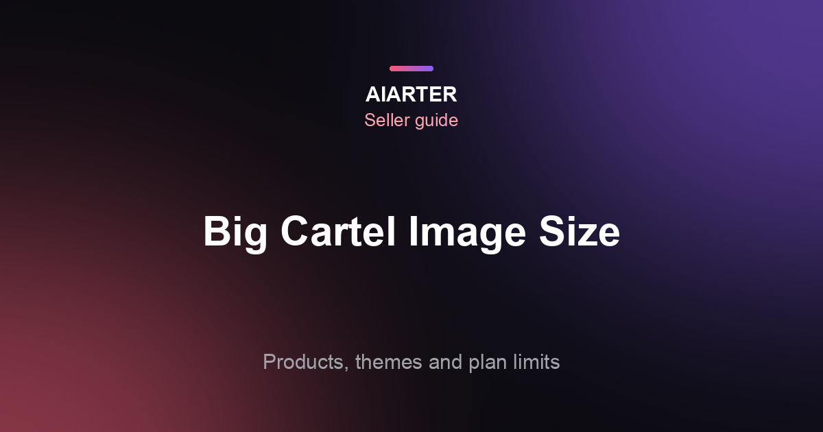 Big Cartel Image Size (2026): Product Photos, Theme Banners and Plan Limits