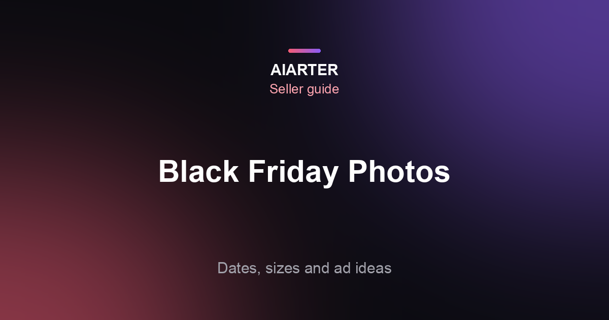 Black Friday Product Photos (2026): Countdown Plan, Ad Image Sizes and 18 Ideas