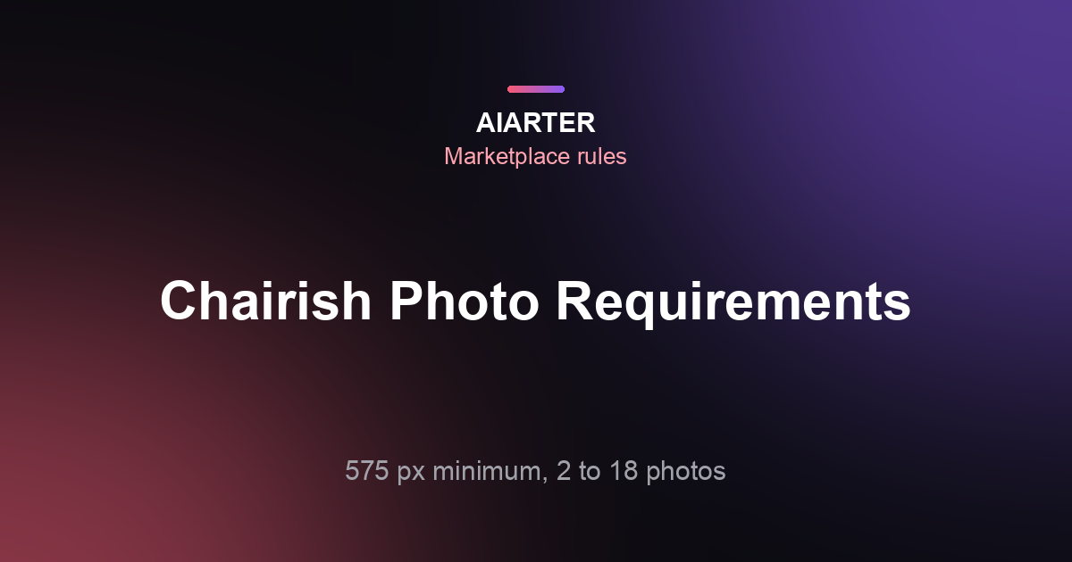 Chairish Photo Requirements (2026): Size, Count and the Auto White Background