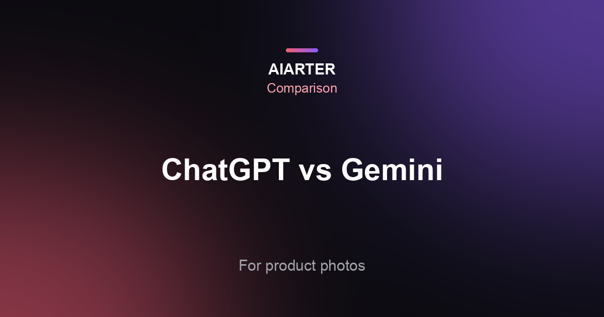 ChatGPT vs Gemini for Product Photos (2026): Editing, Accuracy and Price