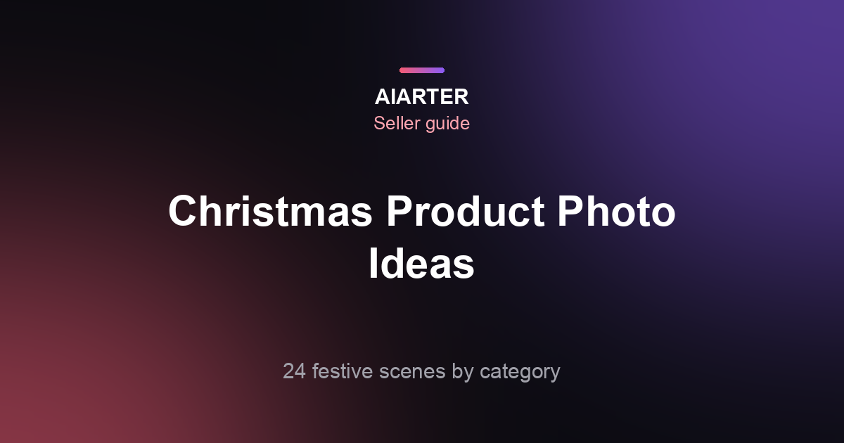 Christmas Product Photography Ideas: 24 Holiday Scenes by Category