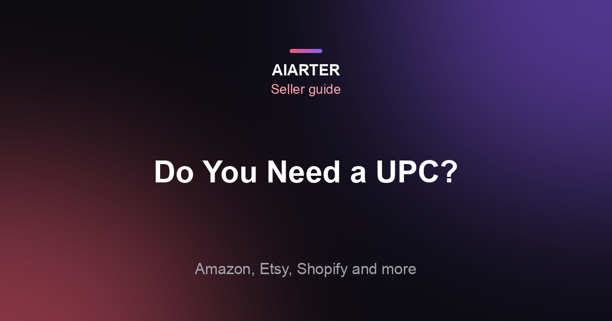 Do I Need a UPC Barcode to Sell Online? (2026 Guide)