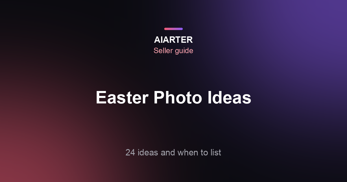 Easter Product Photography Ideas (2027): 24 Ideas by Category and When to List