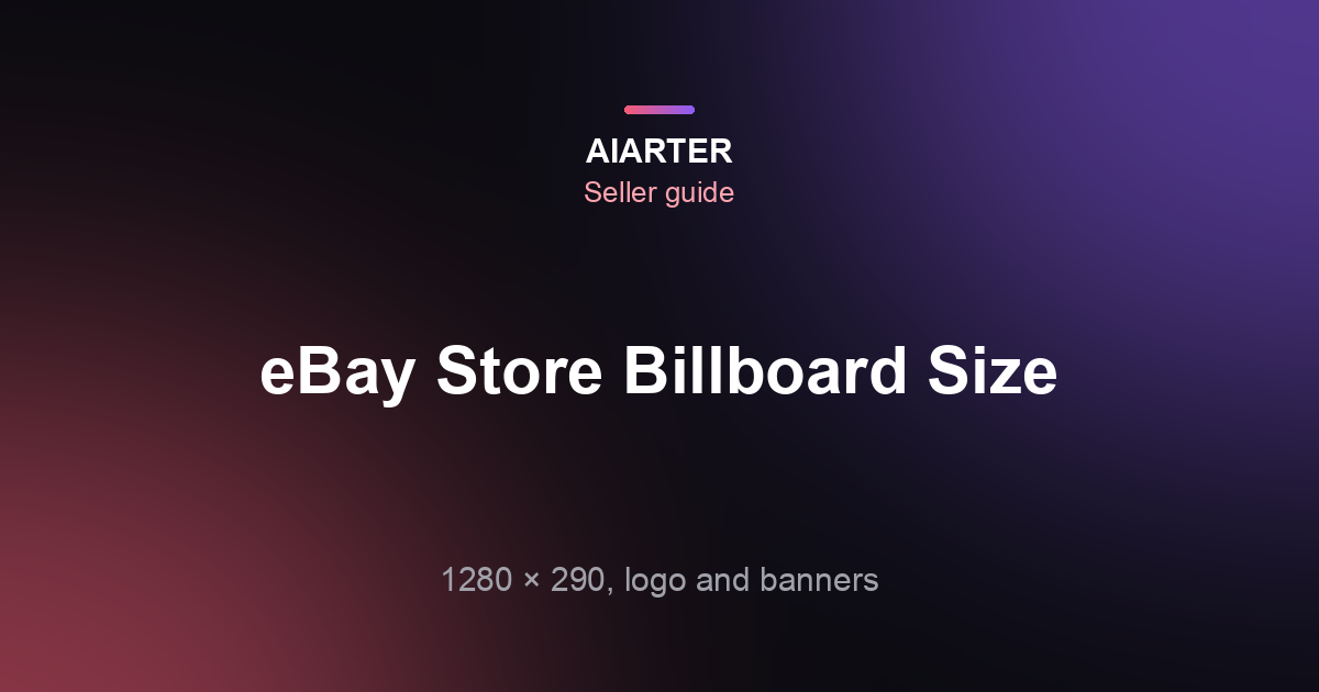 eBay Store Billboard Size (2026): 1280×290, Logo and Marketing Banner Sizes