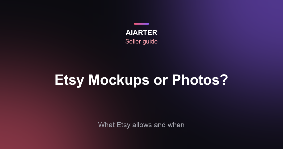Etsy Mockups vs Real Photos: Are Mockups Allowed on Etsy?