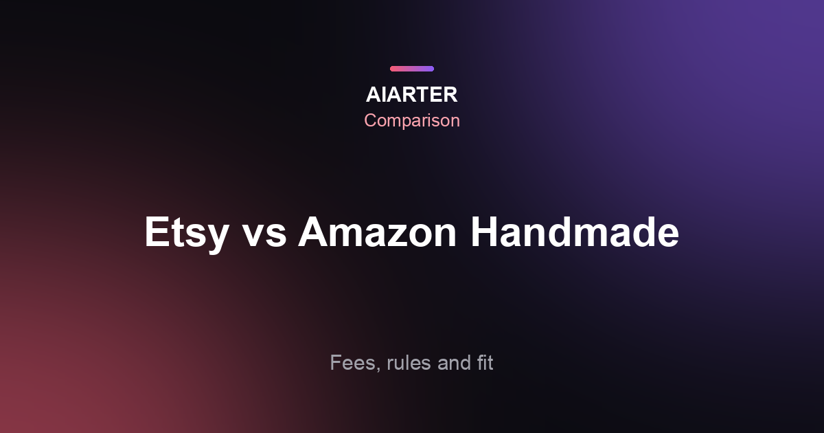 Etsy vs Amazon Handmade (2026): Fees, Rules and Which Is Better for Makers