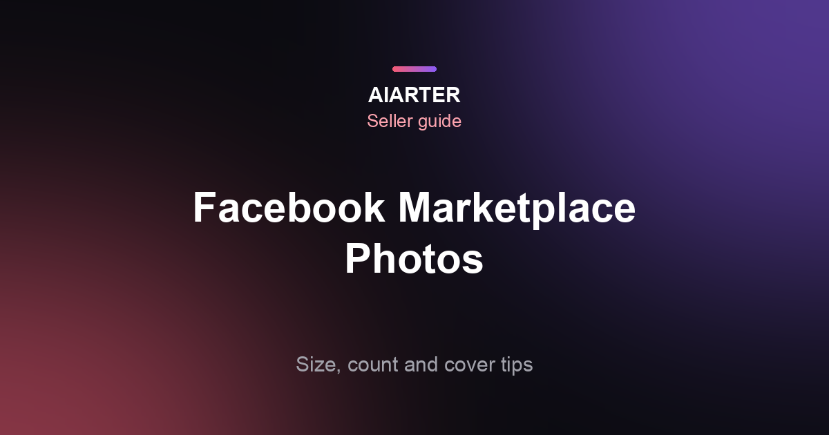 Facebook Marketplace Photo Tips (2026): Best Photo Size, How Many Photos and What to Avoid