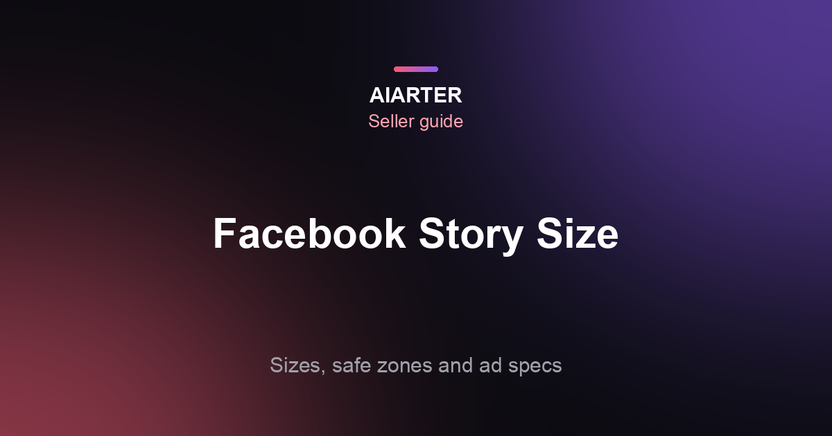 Facebook Story Size (2026): Dimensions, Safe Zones, Video Length and Ad Specs