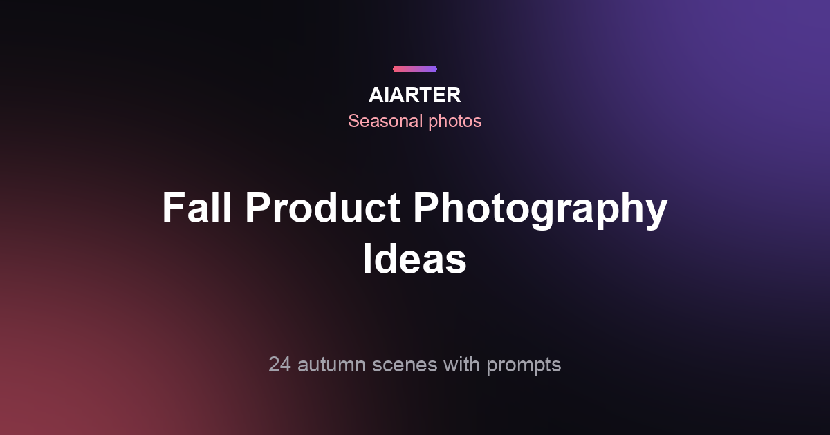 Fall Product Photography Ideas: 24 Autumn Scenes, Palettes and Timing