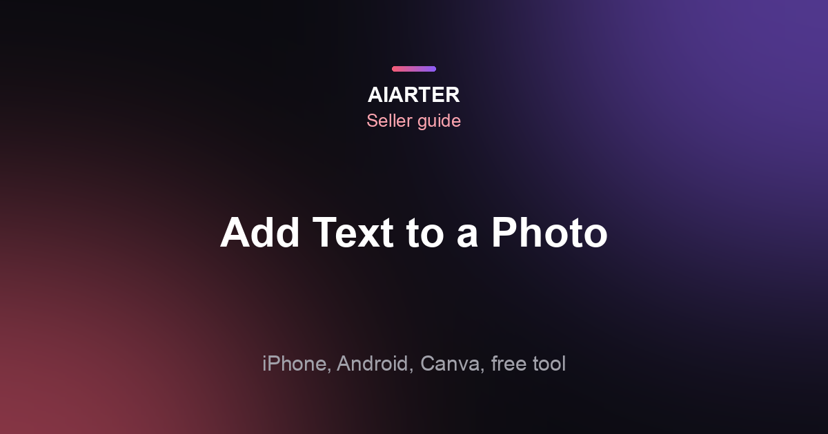 How to Add Text to a Photo (2026): iPhone, Android, Canva and Free Online