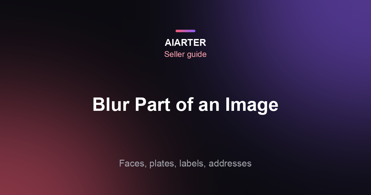 How to Blur Part of an Image (2026): Faces, Plates and Addresses, Done Safely