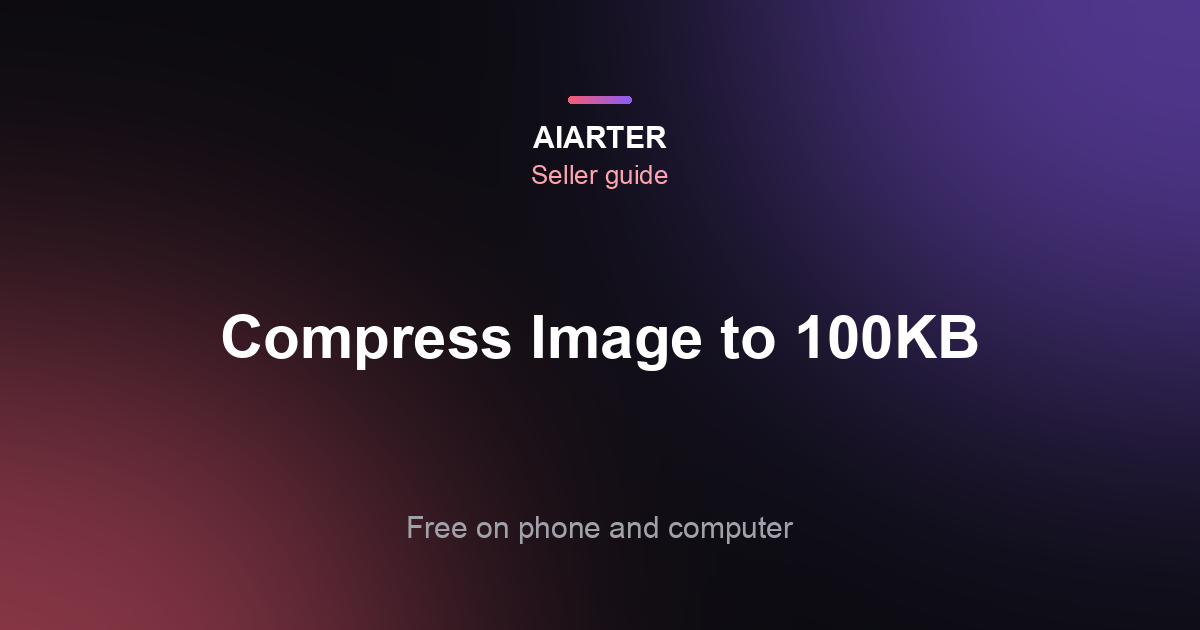 How to Compress an Image to 100KB (2026): Free on Phone, Windows and Mac