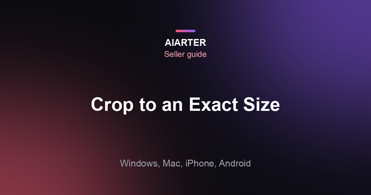 How to Crop an Image to an Exact Size (2026): Pixels and Aspect Ratios