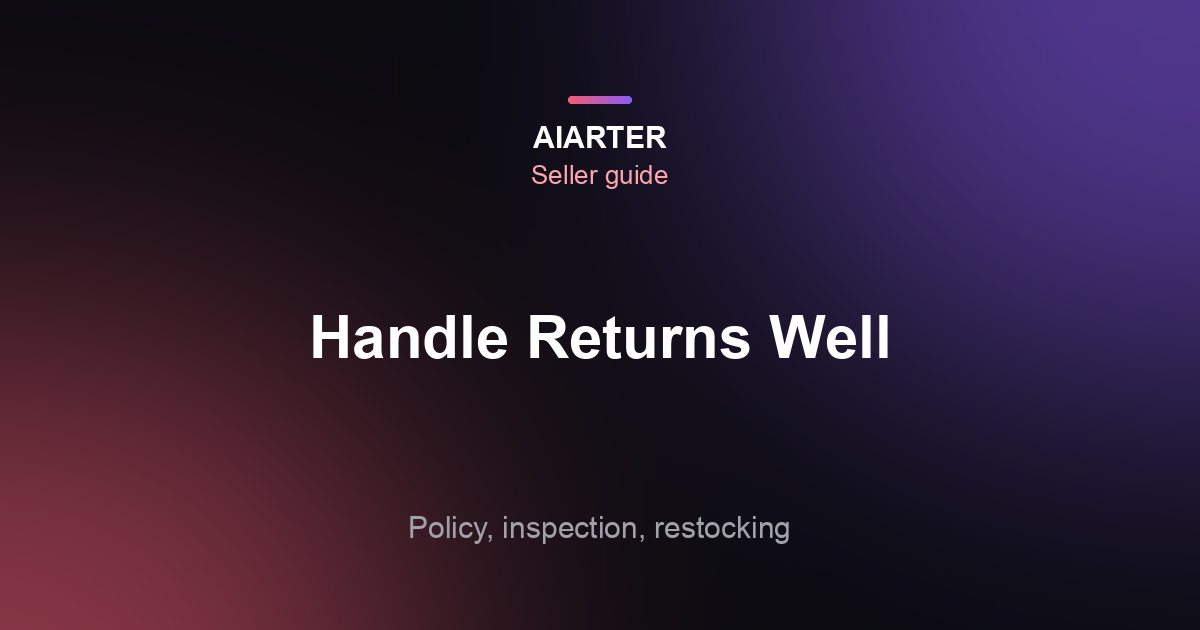 How to Handle Returns as a Small Business: Process, Inspection and Restocking (2026)