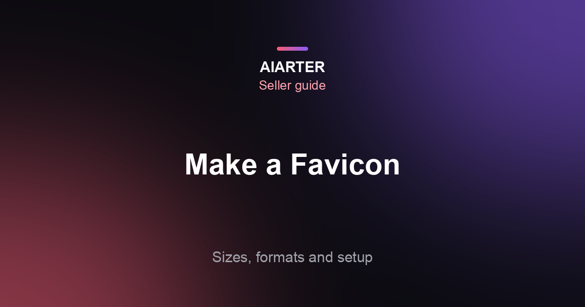 How to Make a Favicon (2026): Sizes, Formats and How to Add It to Your Site
