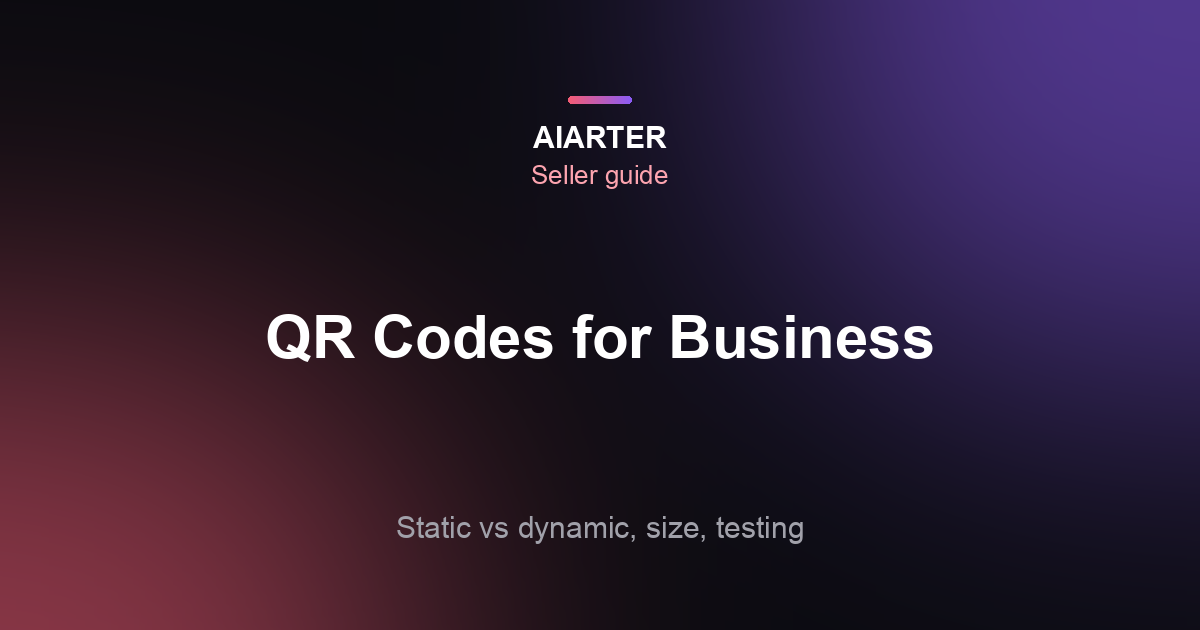 How to Make a QR Code for Business (2026): Static vs Dynamic, Size and Uses