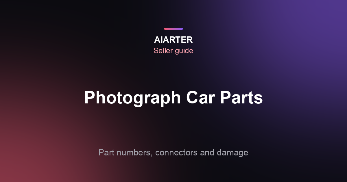 How to Photograph Car Parts for eBay (2026): Shot List, Part Numbers and Backgrounds
