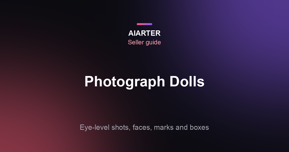 How to Photograph Dolls for Selling (2026): Faces, Markings and Boxes