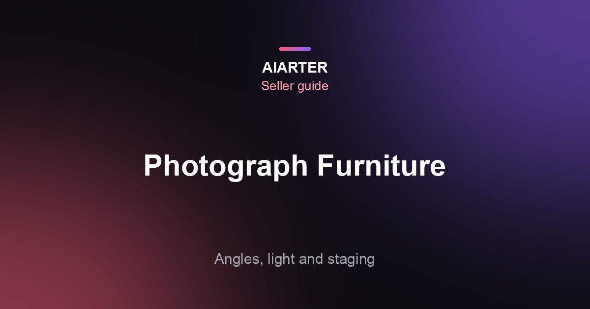 How to Photograph Furniture to Sell (2026): Angles, Light and Staging