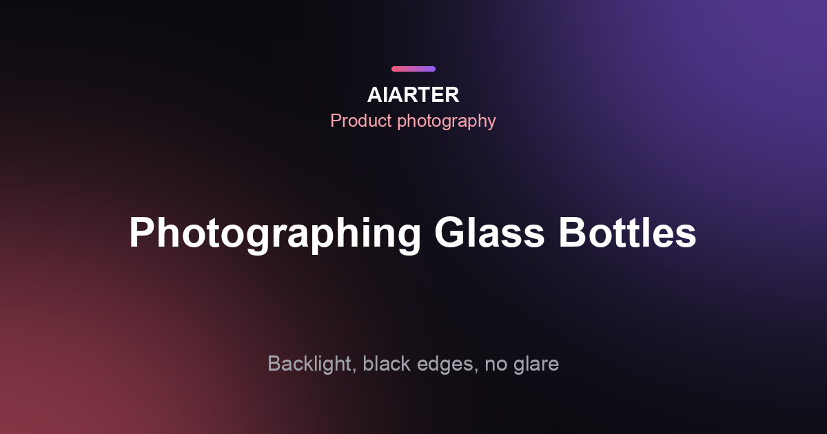 How to Photograph Glass Bottles (2026): Lighting, Labels and No Glare
