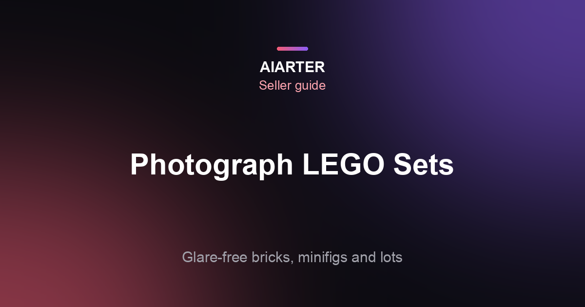 How to Photograph LEGO Sets for Selling (2026): Angles, Minifigures and Lots