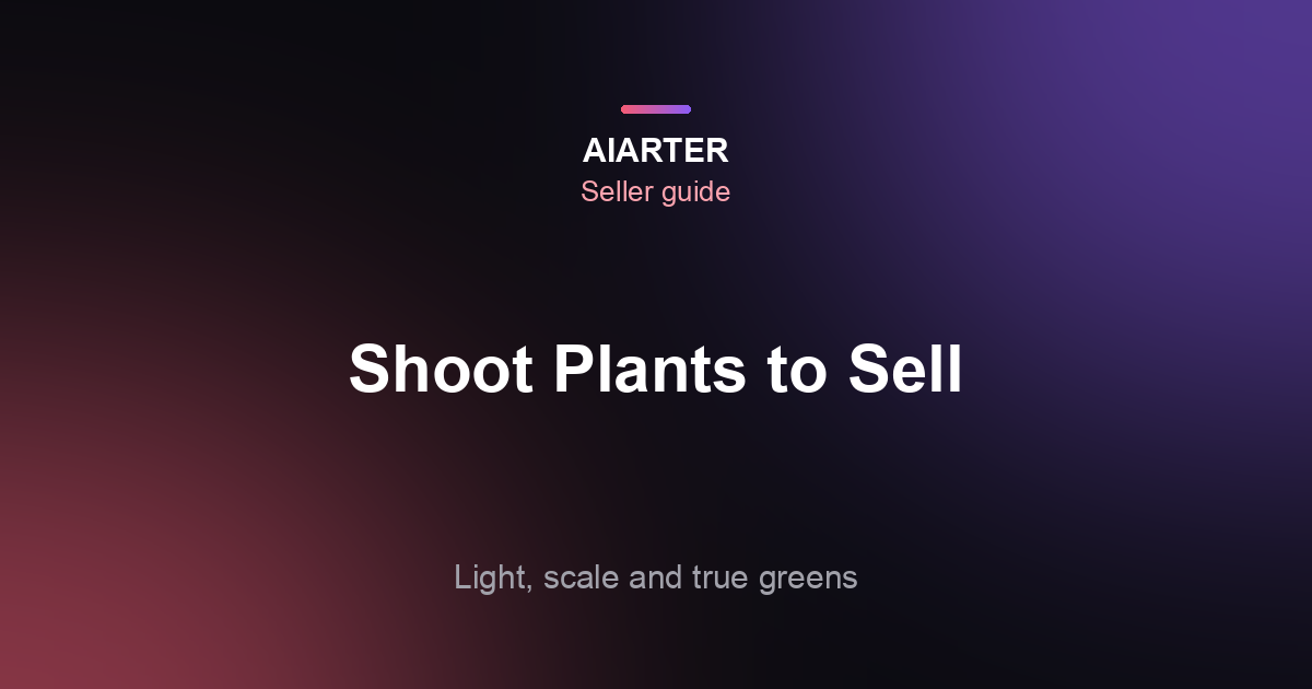 How to Photograph Plants to Sell (2026): Light, Scale, Color and Shot List