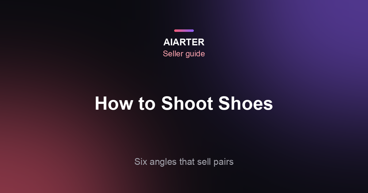 How to Photograph Shoes for Selling Online: Angles, Prep and Backgrounds