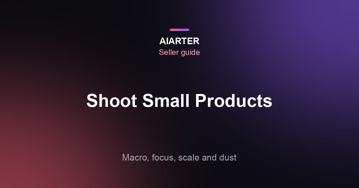 How to Photograph Small Products: Macro, Focus and Scale