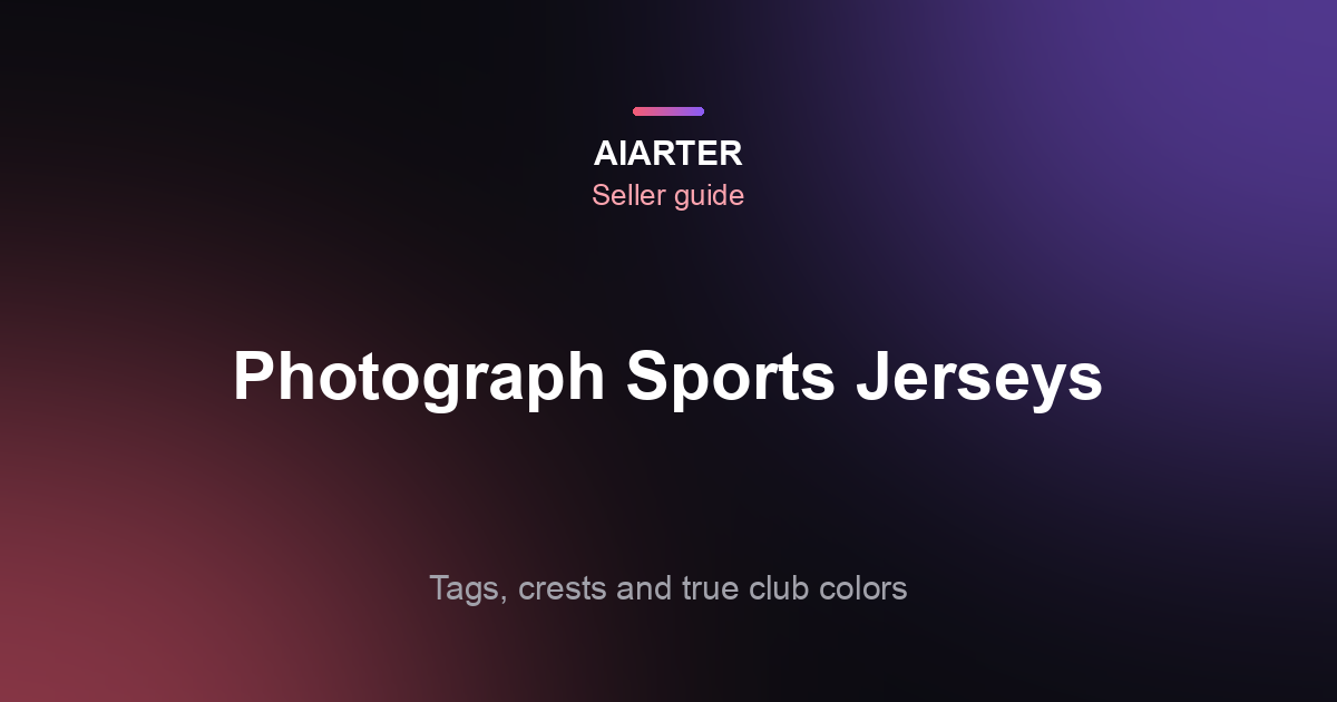 How to Photograph Sports Jerseys to Sell (2026): Tags, Crests and Signed Shirts