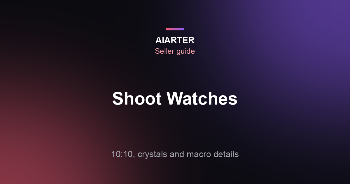 How to Photograph Watches (2026): 10:10, Crystal Reflections and Resale Shots