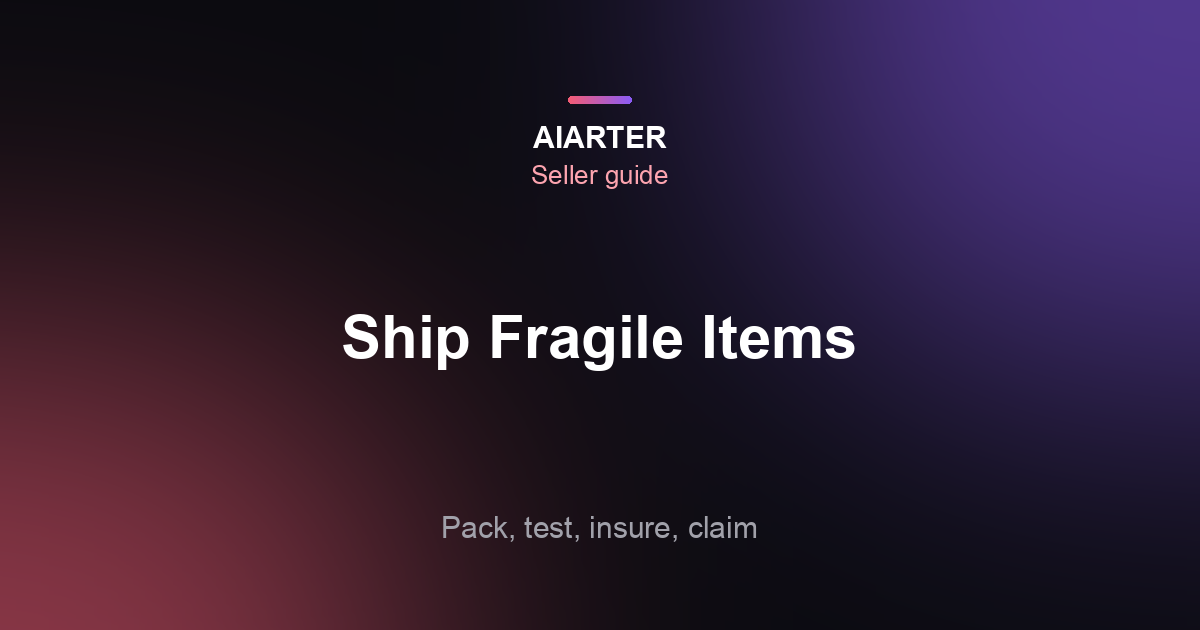 How to Ship Fragile Items Without Breakage (2026 Packing Guide)