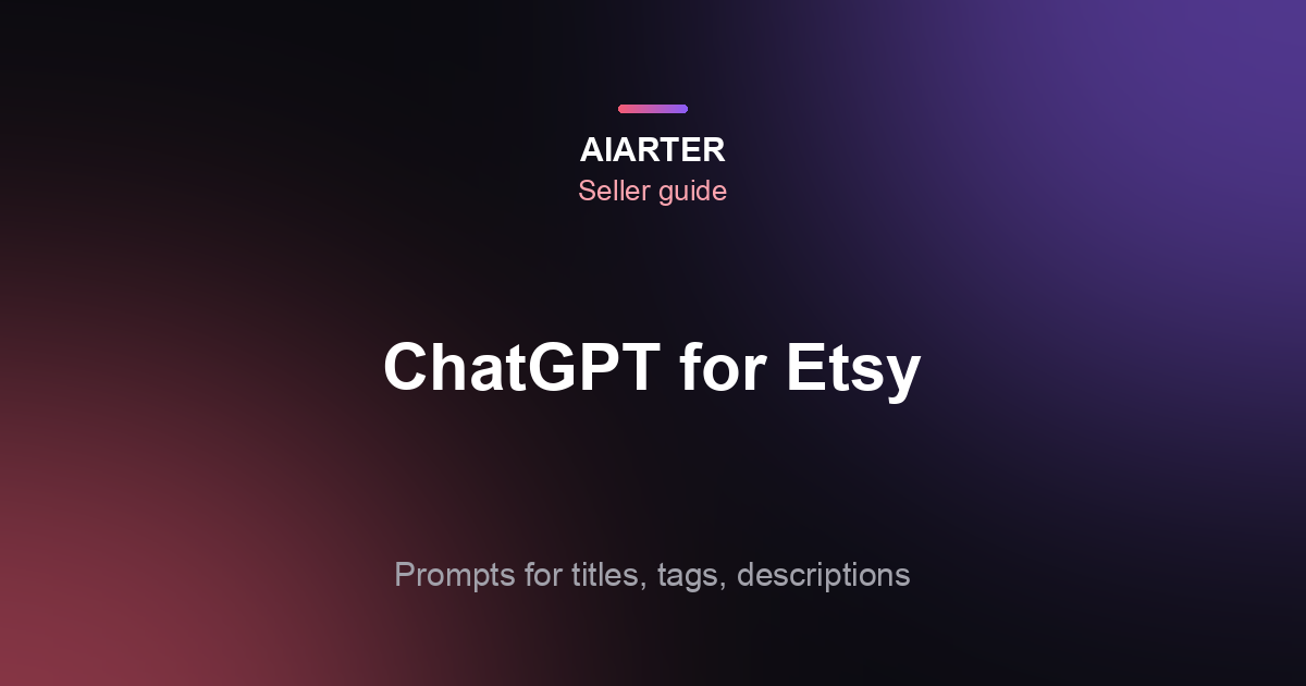 How to Use ChatGPT for Etsy Listings (2026): Prompts for Titles, Tags and Descriptions