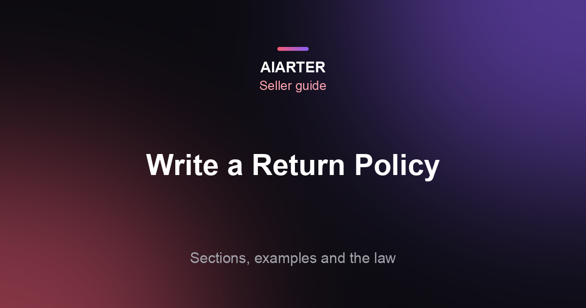 How to Write a Return Policy (2026): 7 Sections, Examples and Templates