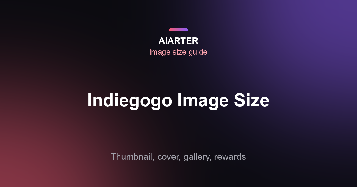 Indiegogo Image Size Guide (2026): Thumbnail, Cover, Gallery and Rewards