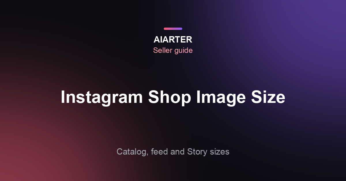 Instagram Shop Product Image Size (2026): Catalog, Feed and Story Specs