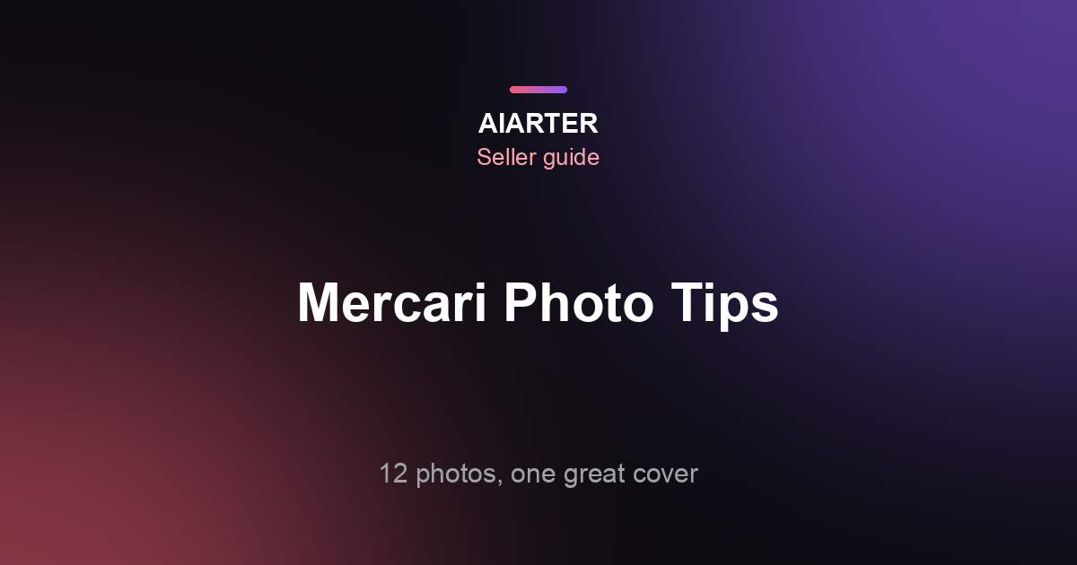 Mercari Photo Tips (2026): 12 Photos, the Cover Photo and Condition Shots