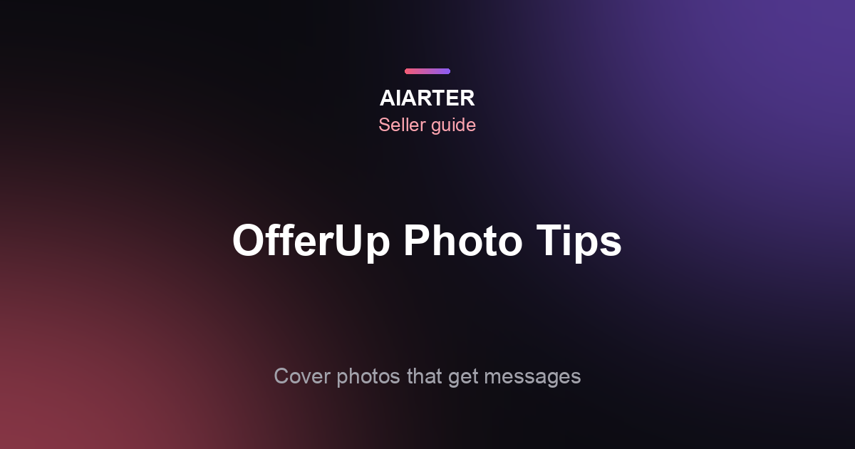 OfferUp Photo Tips (2026): How Many Photos, the Cover Photo and What's Not Allowed