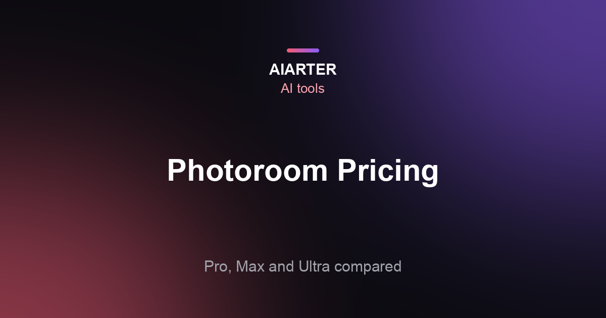 Photoroom Pricing (2026): Pro, Max and Ultra Plans and Is It Free?