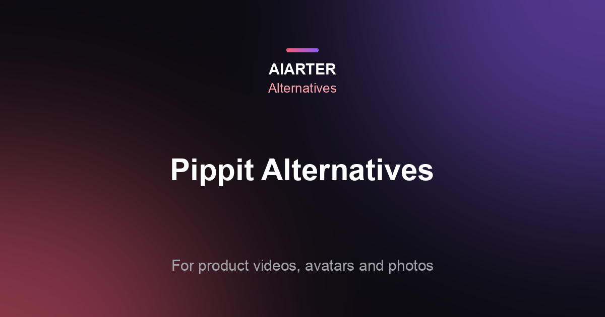 Pippit Alternatives (2026): 5 Tools for Product Videos, Avatars and Photos