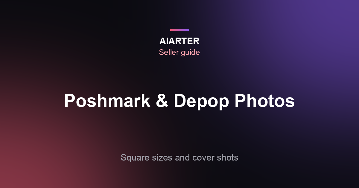 Poshmark and Depop Photo Size (2026): Square Sizes, Photo Limits and Cover Shot Tips