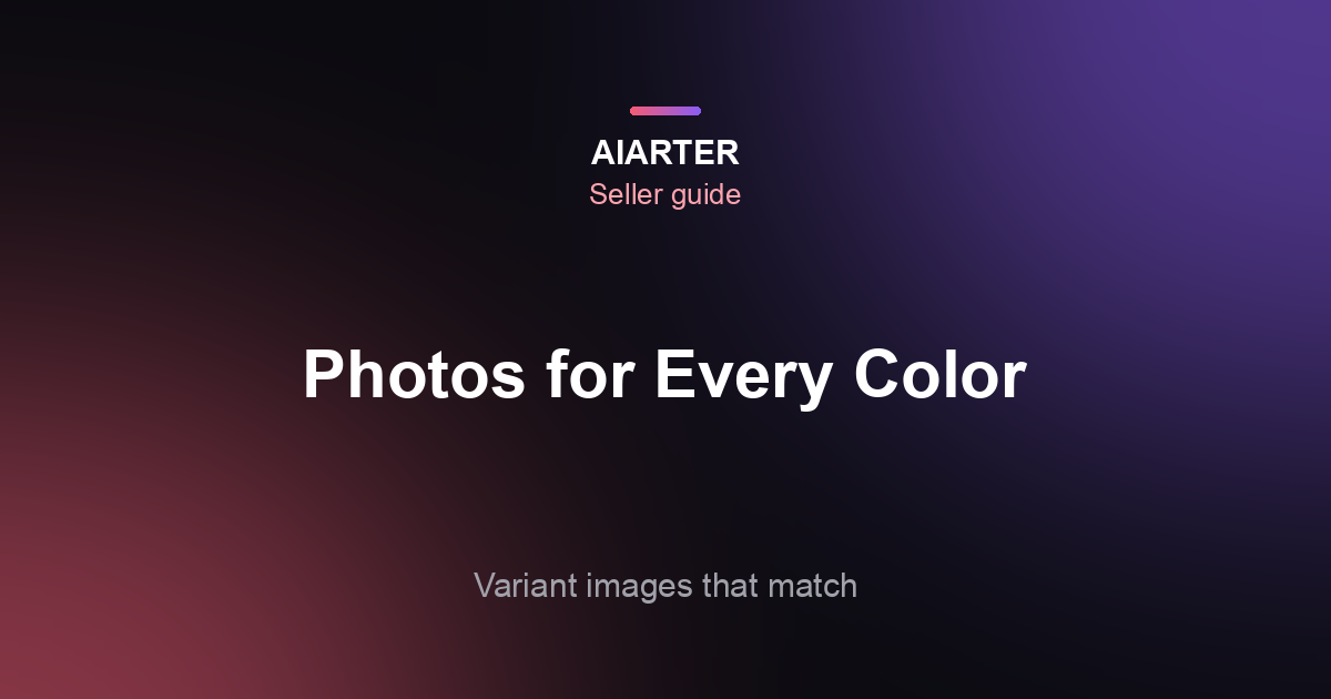 Product Color Variant Photos: Platform Rules, Shooting Tips and AI